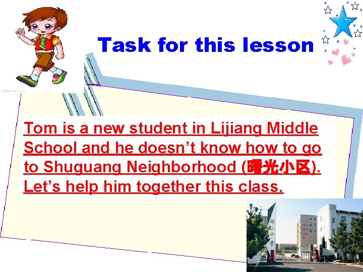 Task for this lesson Tom is a new student in Lijiang Middle School and