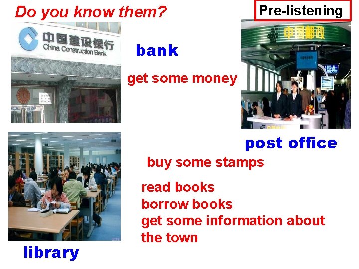 Do you know them? Pre-listening bank get some money post office buy some stamps