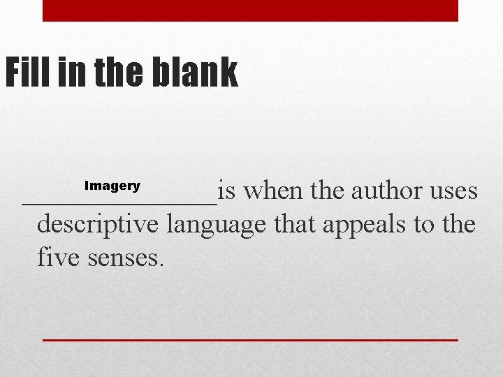 Fill in the blank Imagery _______is when the author uses descriptive language that appeals