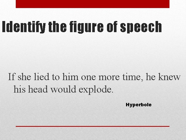 Identify the figure of speech If she lied to him one more time, he