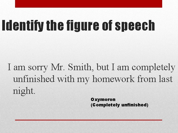 Identify the figure of speech I am sorry Mr. Smith, but I am completely