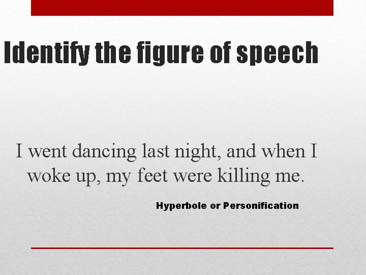 Identify the figure of speech I went dancing last night, and when I woke