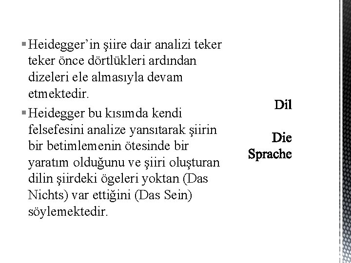 § Heidegger’in şiire dair analizi teker önce dörtlükleri ardından dizeleri ele almasıyla devam etmektedir.