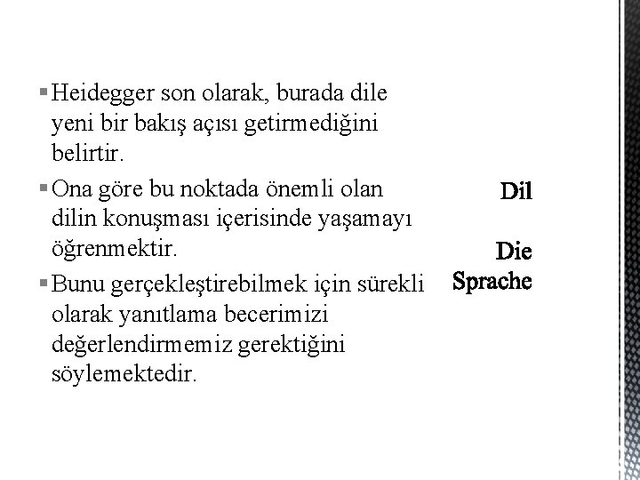 § Heidegger son olarak, burada dile yeni bir bakış açısı getirmediğini belirtir. § Ona