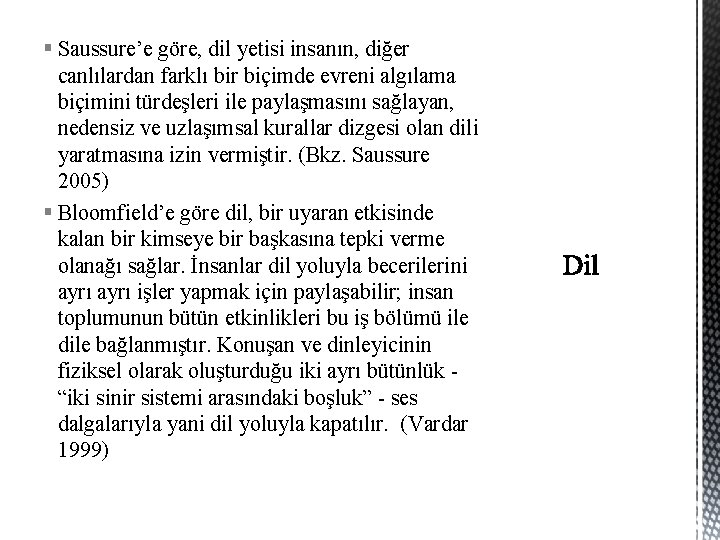 § Saussure’e göre, dil yetisi insanın, diğer canlılardan farklı bir biçimde evreni algılama biçimini