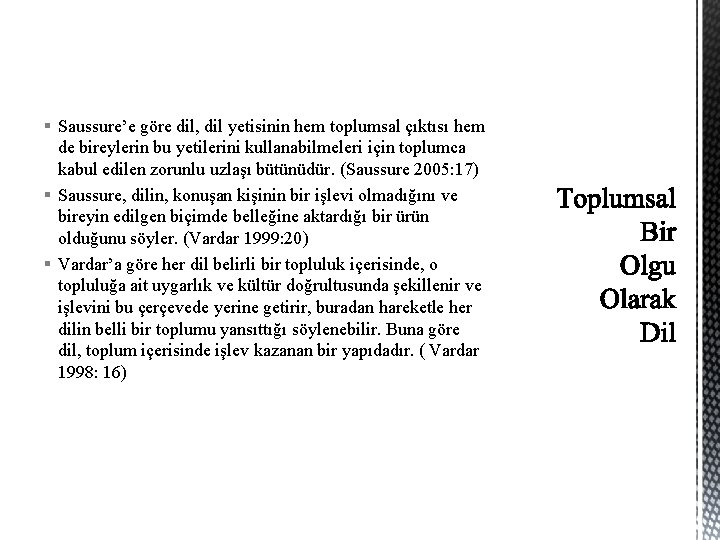 § Saussure’e göre dil, dil yetisinin hem toplumsal çıktısı hem de bireylerin bu yetilerini