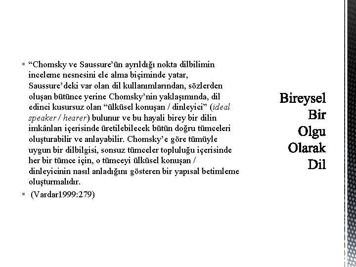 § “Chomsky ve Saussure’ün ayrıldığı nokta dilbilimin inceleme nesnesini ele alma biçiminde yatar, Saussure’deki