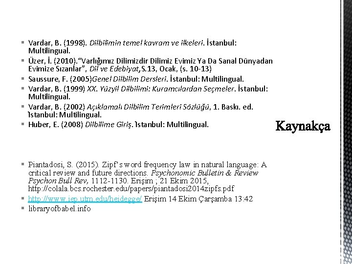 § Vardar, B. (1998). Dilbilimin temel kavram ve ilkeleri. İstanbul: Multilingual. § Üzer, İ.