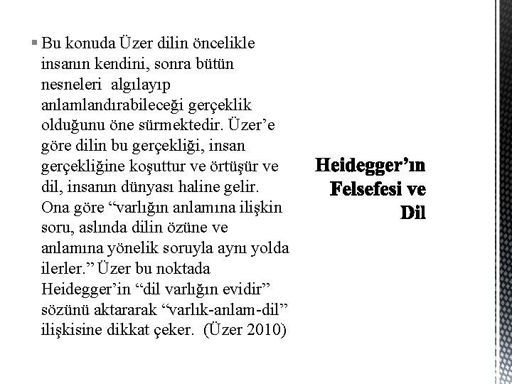 § Bu konuda Üzer dilin öncelikle insanın kendini, sonra bütün nesneleri algılayıp anlamlandırabileceği gerçeklik