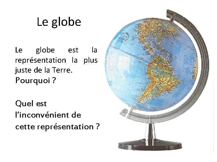 Le globe est la représentation la plus juste de la Terre. Pourquoi ? Quel