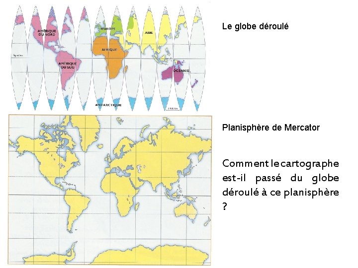 Le globe déroulé Planisphère de Mercator Comment le cartographe est-il passé du globe déroulé