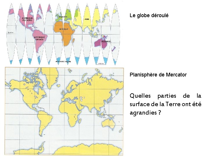 Le globe déroulé Planisphère de Mercator Quelles parties de la surface de la Terre