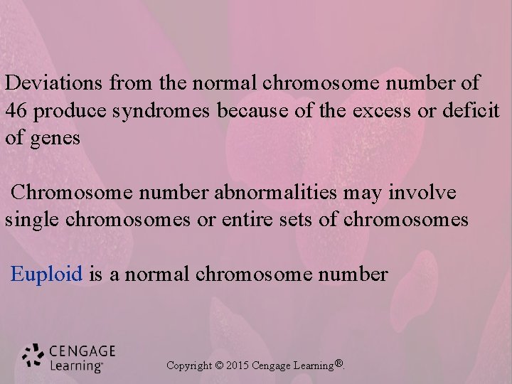 Deviations from the normal chromosome number of 46 produce syndromes because of the excess