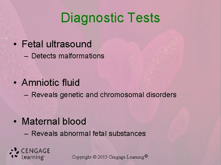 Diagnostic Tests • Fetal ultrasound – Detects malformations • Amniotic fluid – Reveals genetic