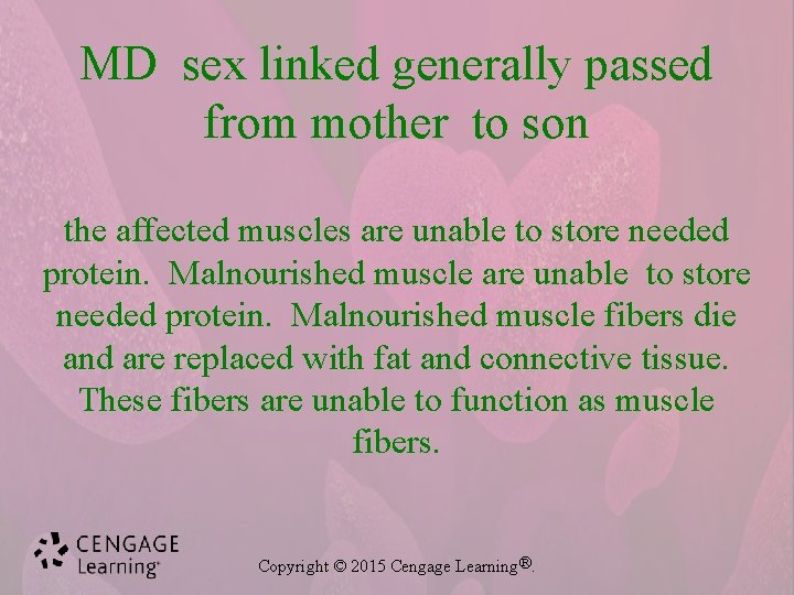 MD sex linked generally passed from mother to son the affected muscles are unable