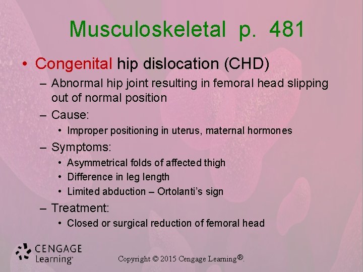 Musculoskeletal p. 481 • Congenital hip dislocation (CHD) – Abnormal hip joint resulting in