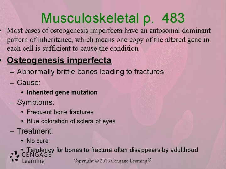 Musculoskeletal p. 483 • Most cases of osteogenesis imperfecta have an autosomal dominant pattern