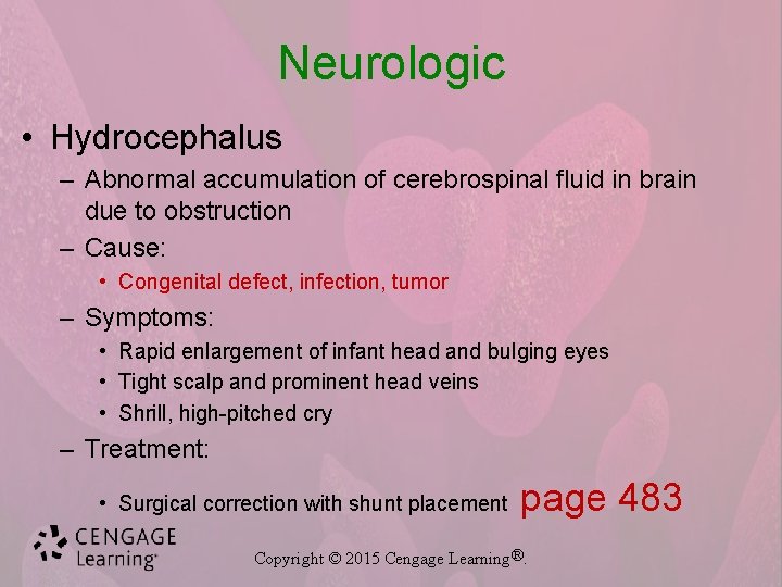 Neurologic • Hydrocephalus – Abnormal accumulation of cerebrospinal fluid in brain due to obstruction