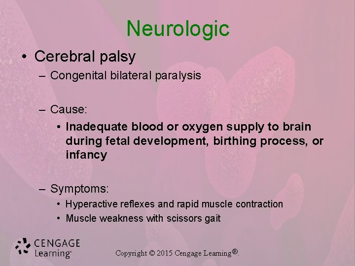 Neurologic • Cerebral palsy – Congenital bilateral paralysis – Cause: • Inadequate blood or