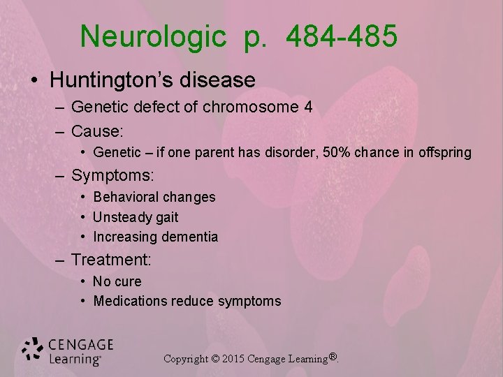 Neurologic p. 484 -485 • Huntington’s disease – Genetic defect of chromosome 4 –