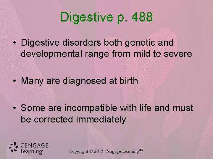 Digestive p. 488 • Digestive disorders both genetic and developmental range from mild to