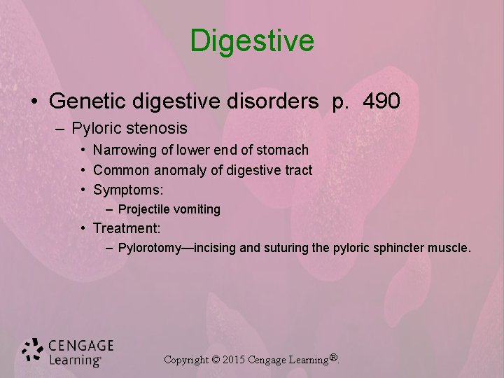 Digestive • Genetic digestive disorders p. 490 – Pyloric stenosis • Narrowing of lower