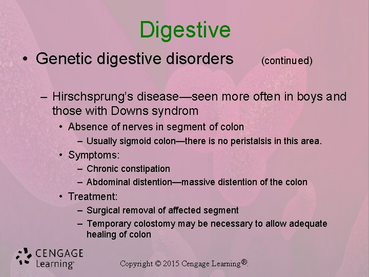 Digestive • Genetic digestive disorders (continued) – Hirschsprung’s disease—seen more often in boys and