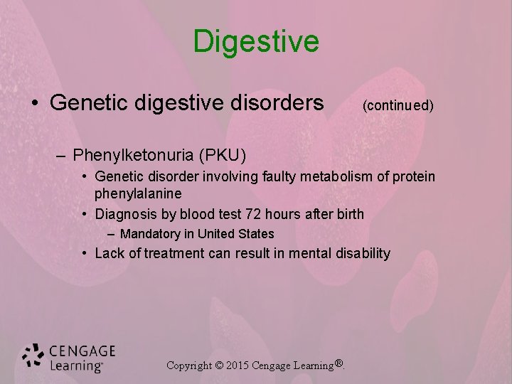 Digestive • Genetic digestive disorders (continued) – Phenylketonuria (PKU) • Genetic disorder involving faulty