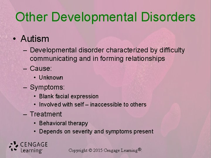 Other Developmental Disorders • Autism – Developmental disorder characterized by difficulty communicating and in