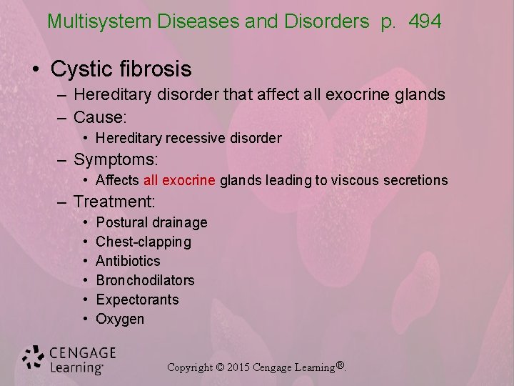 Multisystem Diseases and Disorders p. 494 • Cystic fibrosis – Hereditary disorder that affect