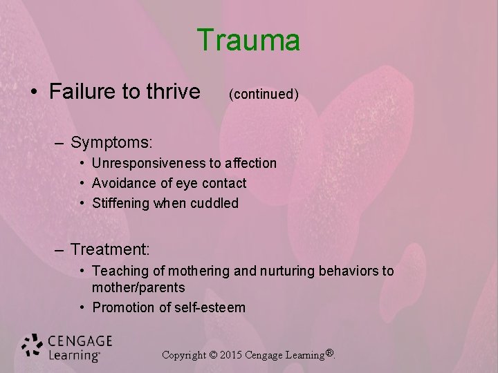 Trauma • Failure to thrive (continued) – Symptoms: • Unresponsiveness to affection • Avoidance