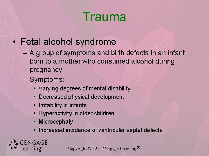 Trauma • Fetal alcohol syndrome – A group of symptoms and birth defects in