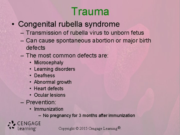 Trauma • Congenital rubella syndrome – Transmission of rubella virus to unborn fetus –