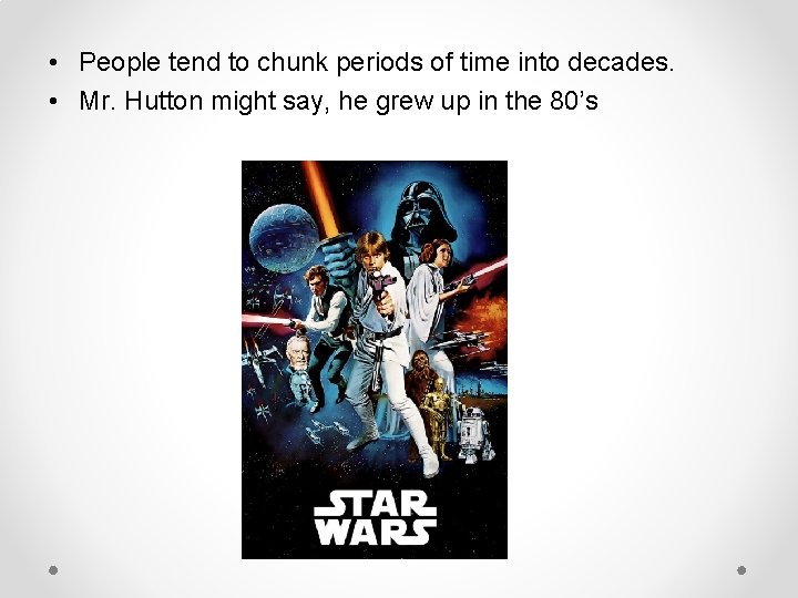  • People tend to chunk periods of time into decades. • Mr. Hutton