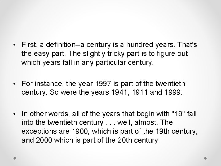  • First, a definition--a century is a hundred years. That's the easy part.