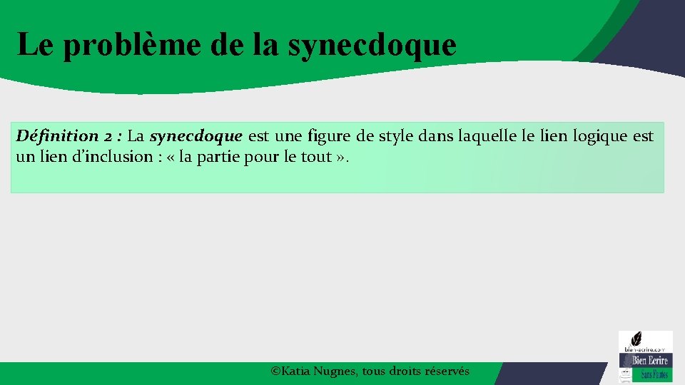 Le problème de la synecdoque Définition 2 : La synecdoque est une figure de