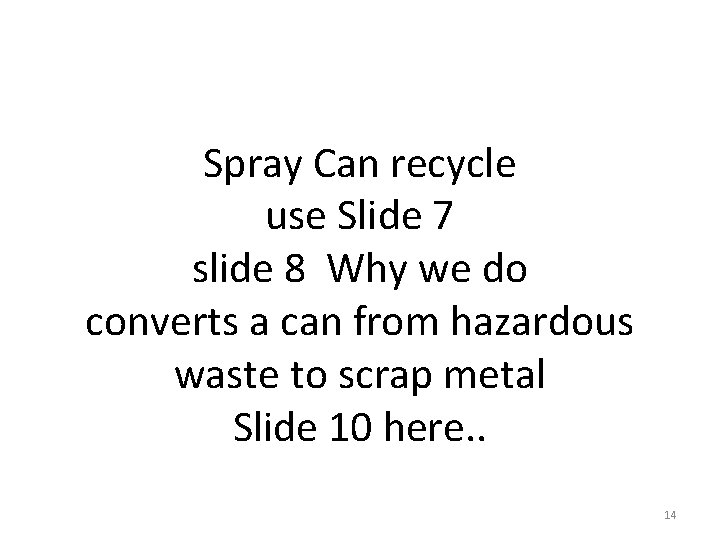 Spray Can recycle use Slide 7 slide 8 Why we do converts a can