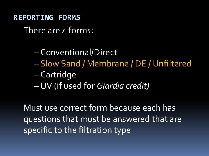 REPORTING FORMS There are 4 forms: – Conventional/Direct – Slow Sand / Membrane / REPORTING FORMS There are 4 forms: – Conventional/Direct – Slow Sand / Membrane /