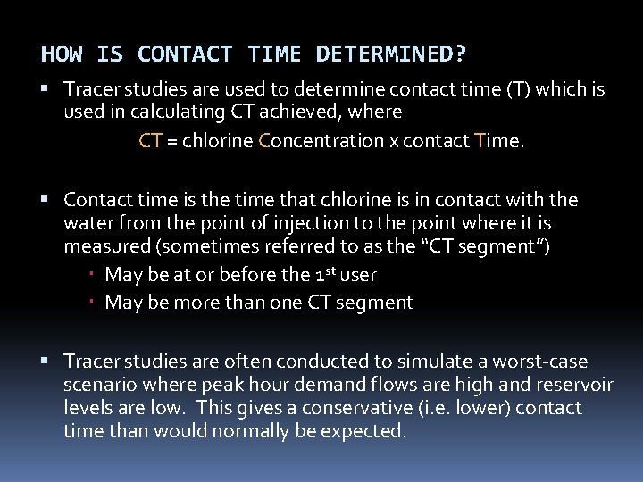 HOW IS CONTACT TIME DETERMINED? Tracer studies are used to determine contact time (T) HOW IS CONTACT TIME DETERMINED? Tracer studies are used to determine contact time (T)