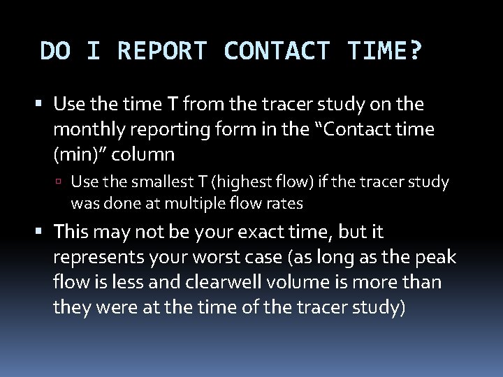 DO I REPORT CONTACT TIME? Use the time T from the tracer study on DO I REPORT CONTACT TIME? Use the time T from the tracer study on