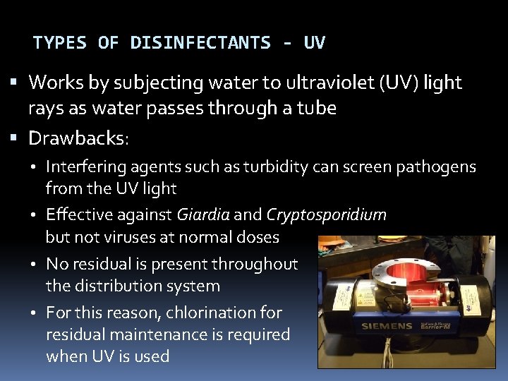 TYPES OF DISINFECTANTS - UV Works by subjecting water to ultraviolet (UV) light rays TYPES OF DISINFECTANTS - UV Works by subjecting water to ultraviolet (UV) light rays