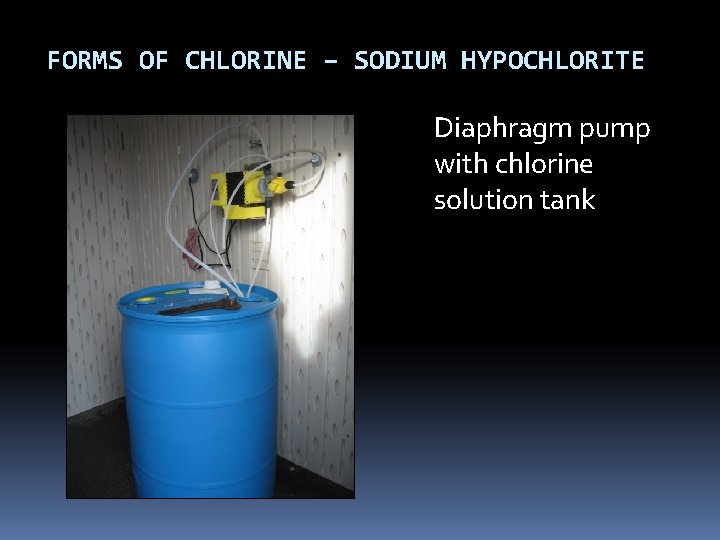 FORMS OF CHLORINE – SODIUM HYPOCHLORITE Diaphragm pump with chlorine solution tank FORMS OF CHLORINE – SODIUM HYPOCHLORITE Diaphragm pump with chlorine solution tank