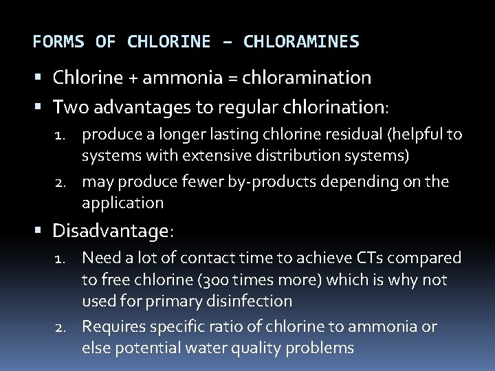 FORMS OF CHLORINE – CHLORAMINES Chlorine + ammonia = chloramination Two advantages to regular FORMS OF CHLORINE – CHLORAMINES Chlorine + ammonia = chloramination Two advantages to regular