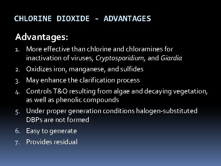 CHLORINE DIOXIDE - ADVANTAGES Advantages: 1. More effective than chlorine and chloramines for inactivation CHLORINE DIOXIDE - ADVANTAGES Advantages: 1. More effective than chlorine and chloramines for inactivation