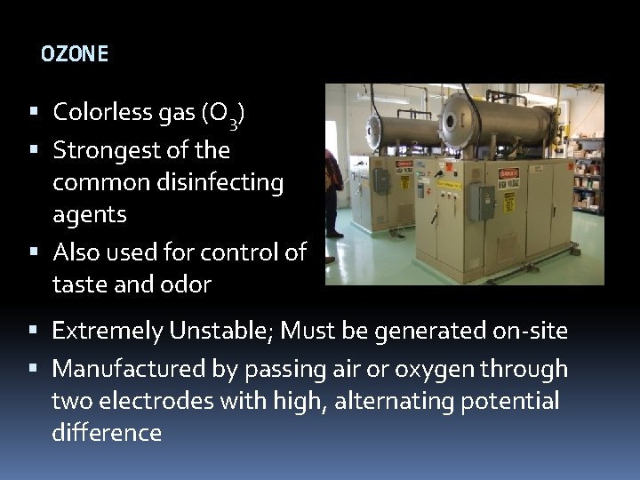OZONE Colorless gas (O 3) Strongest of the common disinfecting agents Also used for OZONE Colorless gas (O 3) Strongest of the common disinfecting agents Also used for