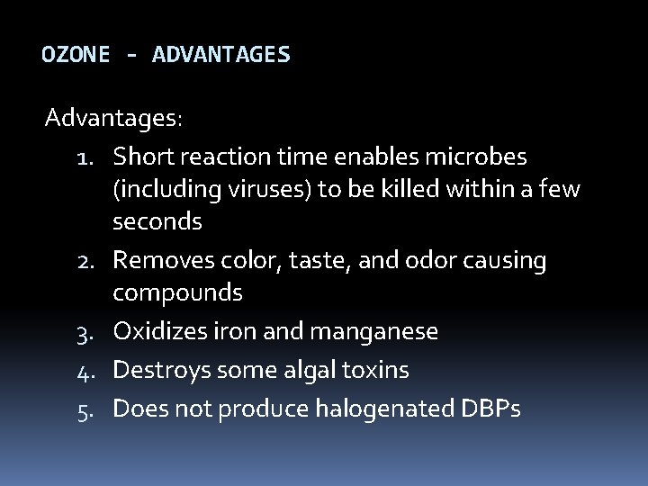 OZONE - ADVANTAGES Advantages: 1. Short reaction time enables microbes (including viruses) to be OZONE - ADVANTAGES Advantages: 1. Short reaction time enables microbes (including viruses) to be