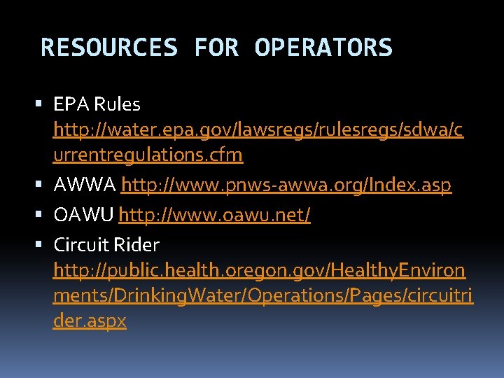 RESOURCES FOR OPERATORS EPA Rules http: //water. epa. gov/lawsregs/rulesregs/sdwa/c urrentregulations. cfm AWWA http: //www. RESOURCES FOR OPERATORS EPA Rules http: //water. epa. gov/lawsregs/rulesregs/sdwa/c urrentregulations. cfm AWWA http: //www.