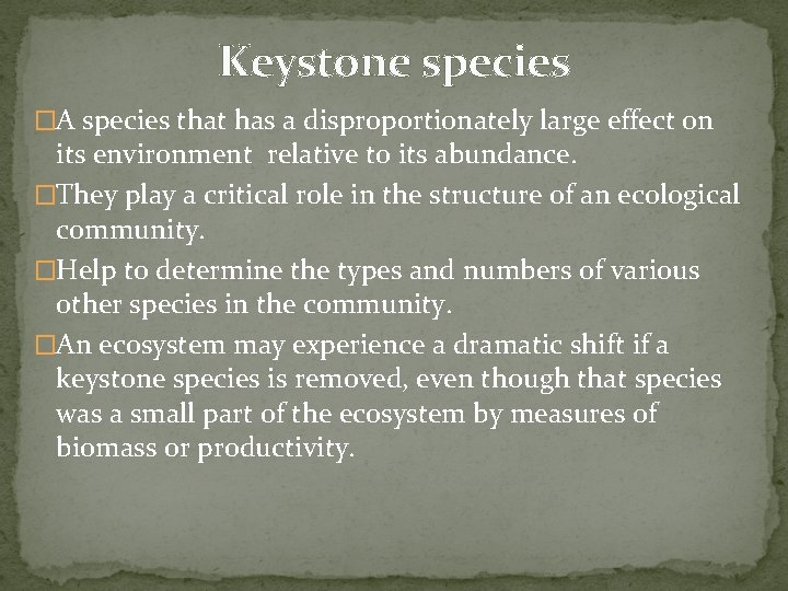 Keystone species �A species that has a disproportionately large effect on its environment relative