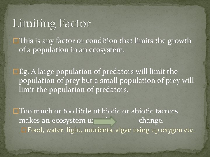 Limiting Factor �This is any factor or condition that limits the growth of a