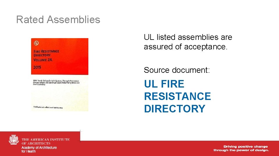 Rated Assemblies UL listed assemblies are assured of acceptance. Source document: UL FIRE RESISTANCE